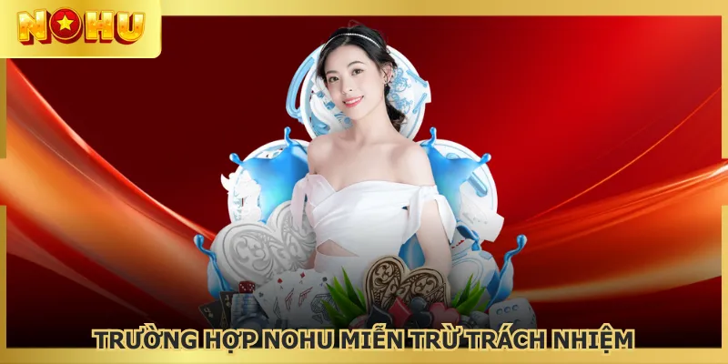Cần biết rõ các trường hợp NOHU từ chối trách nhiệm